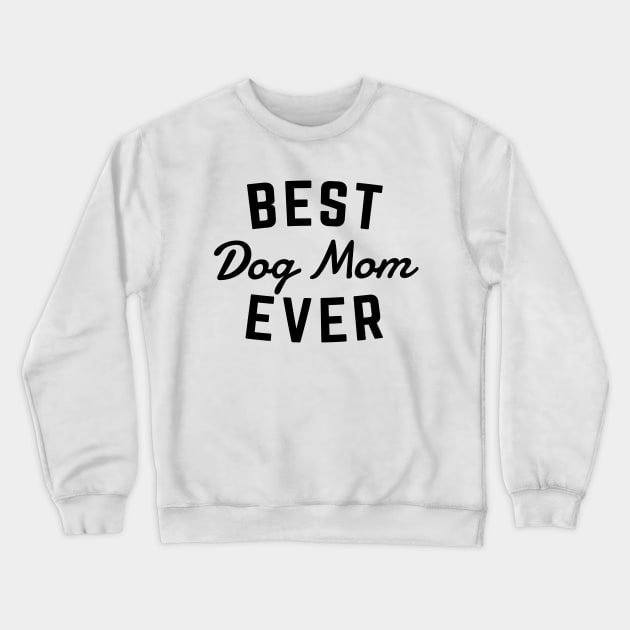 Best Dog Mom Ever Crewneck Sweatshirt by Me And The Moon